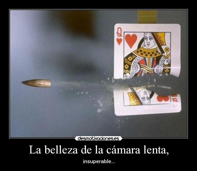 La belleza de la cámara lenta, - 