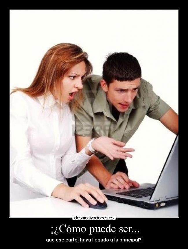 ¡¿Cómo puede ser... - que ese cartel haya llegado a la principal?!