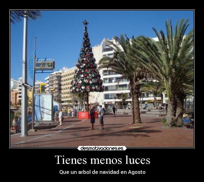 Tienes menos luces - Que un arbol de navidad en Agosto