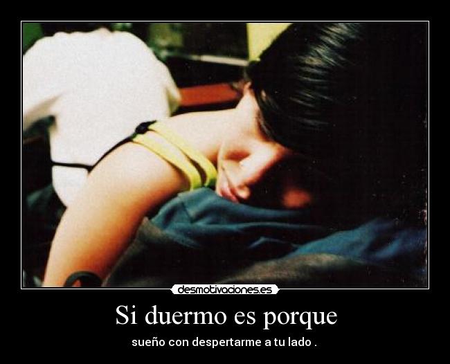 Si duermo es porque -