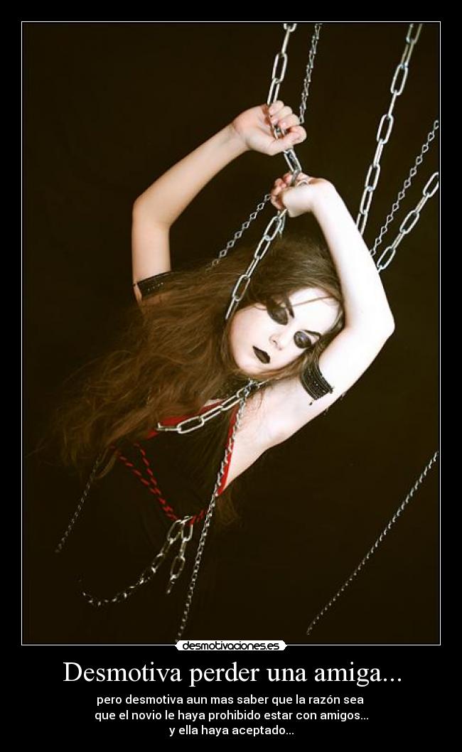 Desmotiva perder una amiga... -