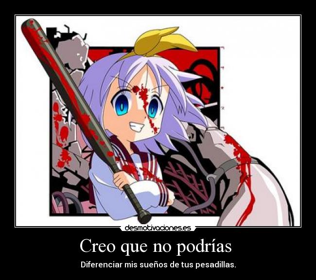 Creo que no podrías -