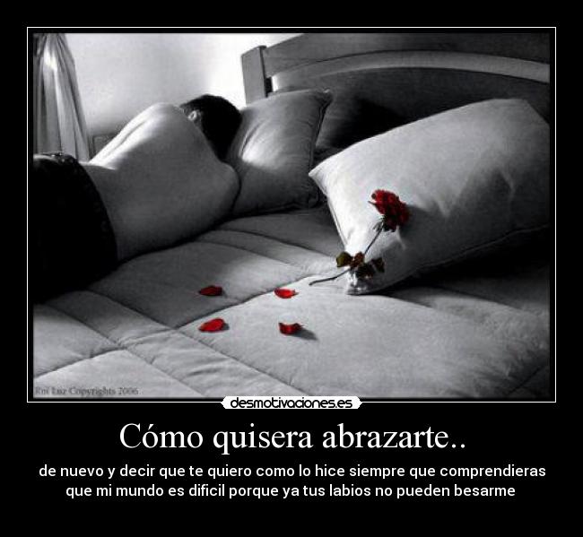 Cómo quisera abrazarte.. -