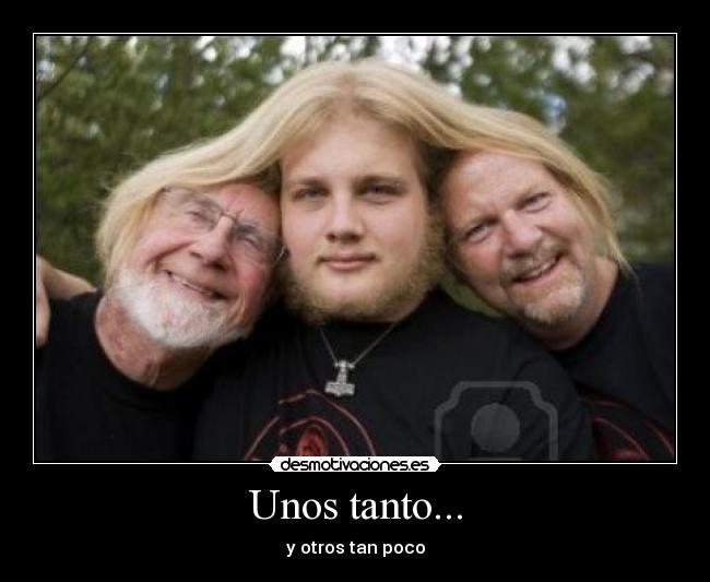 Unos tanto... -