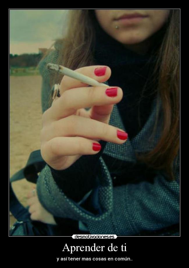 Aprender de ti - y así tener mas cosas en común..