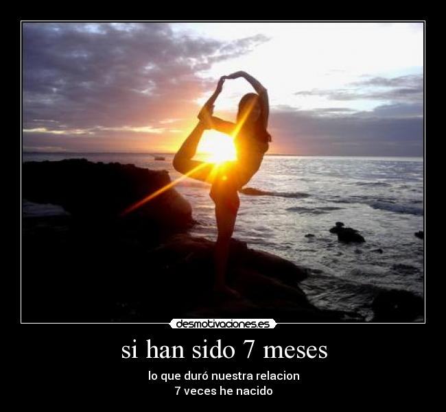 si han sido 7 meses -