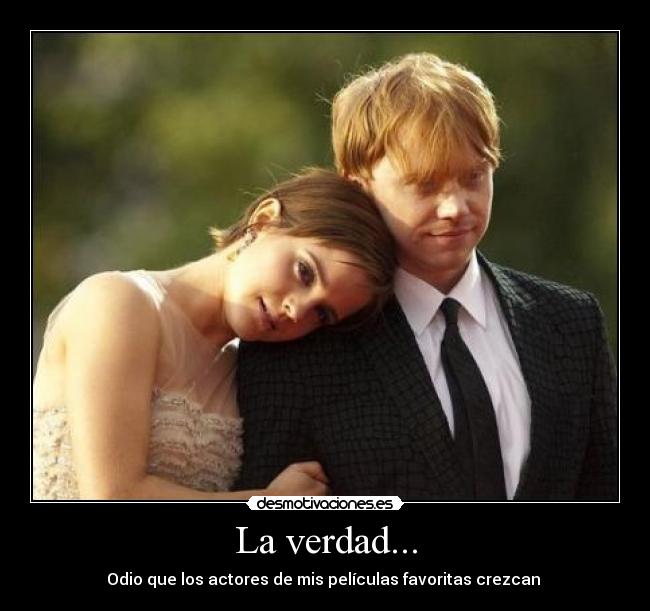 La verdad... - Odio que los actores de mis películas favoritas crezcan