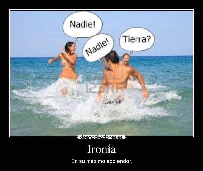 Ironía - En su máximo explendor.