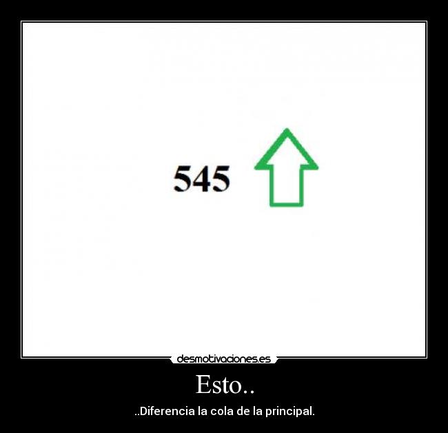 Esto.. - ..Diferencia la cola de la principal.