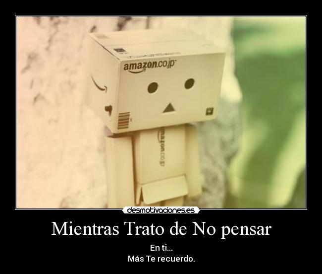 Mientras Trato de No pensar - En ti...
Más Te recuerdo.