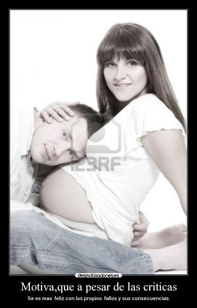 Motiva,que a pesar de las criticas - Se es mas  feliz con los propios  fallos y sus consecuencias.