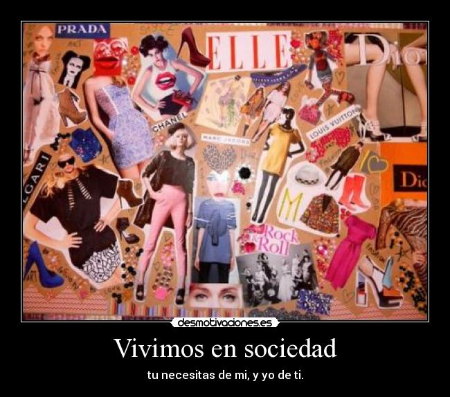 Vivimos en sociedad - tu necesitas de mi, y yo de ti.