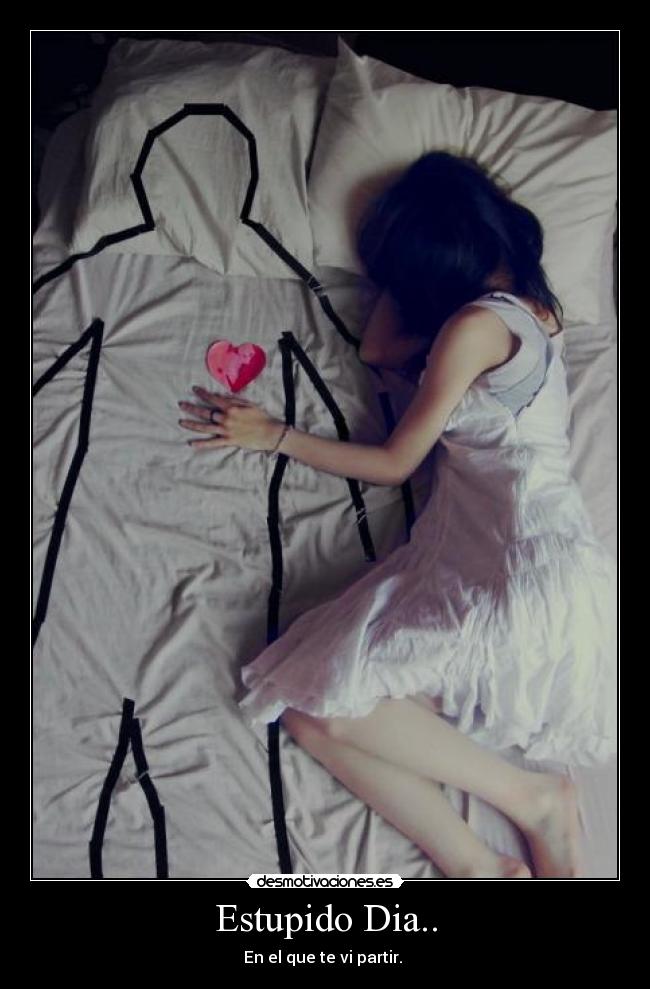 Estupido Dia.. - En el que te vi partir. 