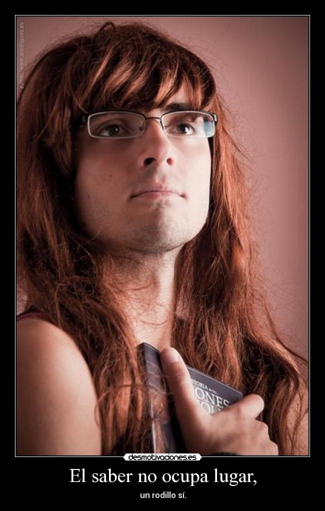 El saber no ocupa lugar, -