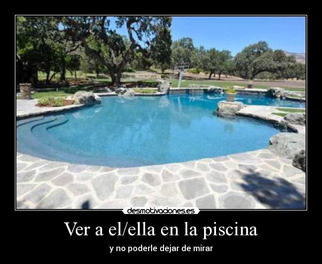 Ver a el/ella en la piscina -