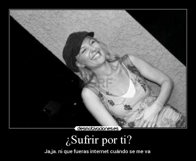 ¿Sufrir por ti? -