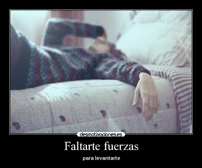 Faltarte fuerzas - 