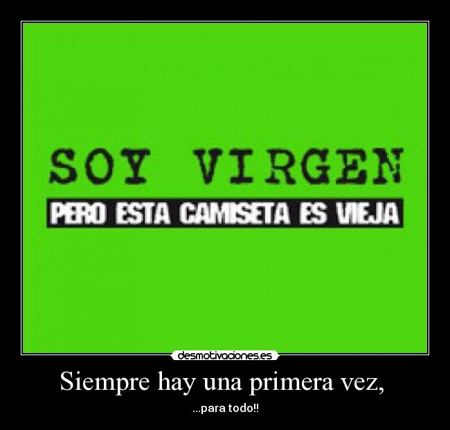 Siempre hay una primera vez,  - 