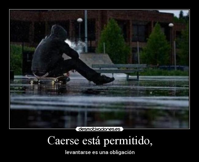 Caerse está permitido, - levantarse es una obligación