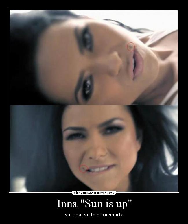 Inna Sun is up - su lunar se teletransporta