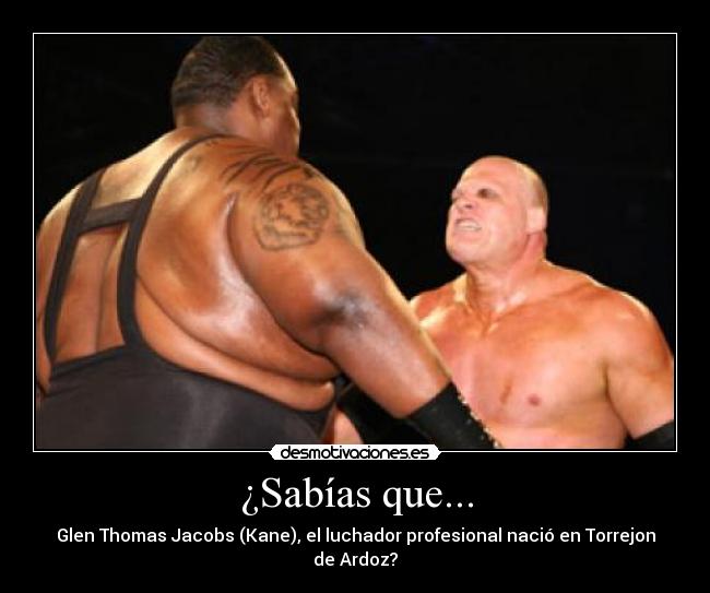 ¿Sabías que... - Glen Thomas Jacobs (Kane), el luchador profesional nació en Torrejon de Ardoz?