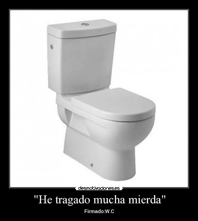 He tragado mucha mierda -