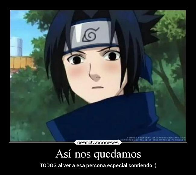 Así nos quedamos - TODOS al ver a esa persona especial sonriendo :)