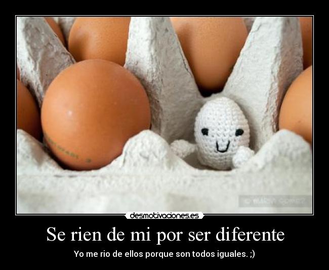 Se rien de mi por ser diferente - 