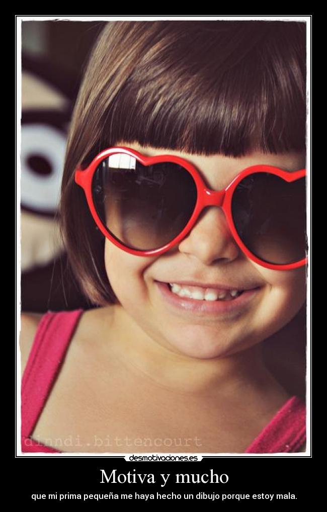 Motiva y mucho - que mi prima pequeña me haya hecho un dibujo porque estoy mala.