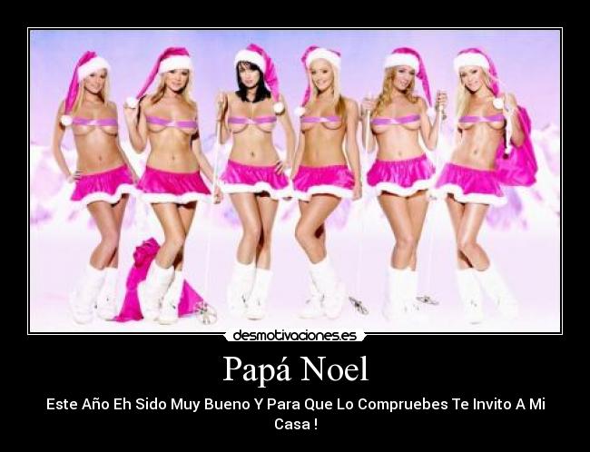 Papá Noel - Este Año Eh Sido Muy Bueno Y Para Que Lo Compruebes Te Invito A Mi Casa !