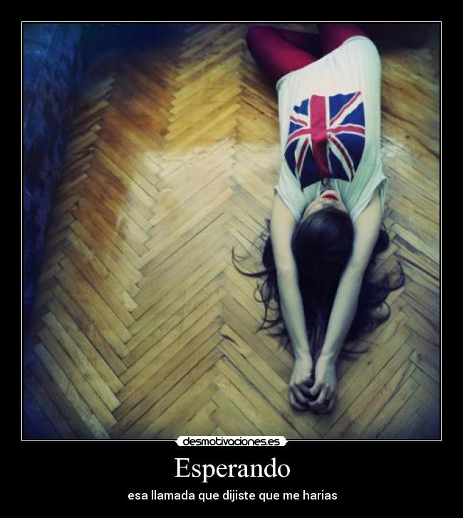 Esperando - esa llamada que dijiste que me harias