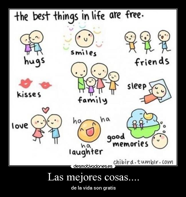 Las mejores cosas.... - de la vida son gratis