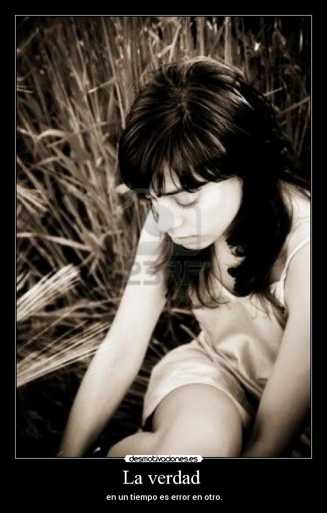 La verdad - en un tiempo es error en otro.