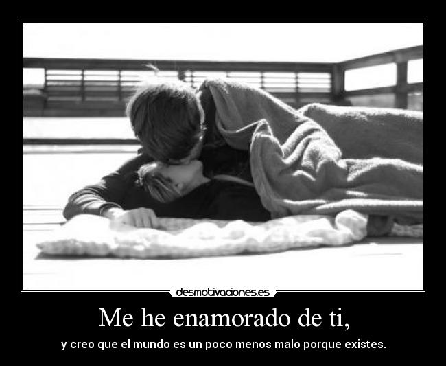 Me he enamorado de ti, - 