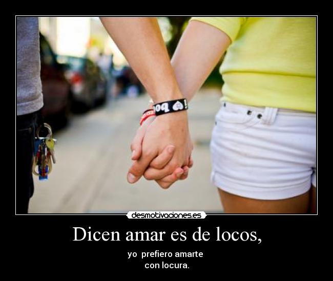 Dicen amar es de locos, - 