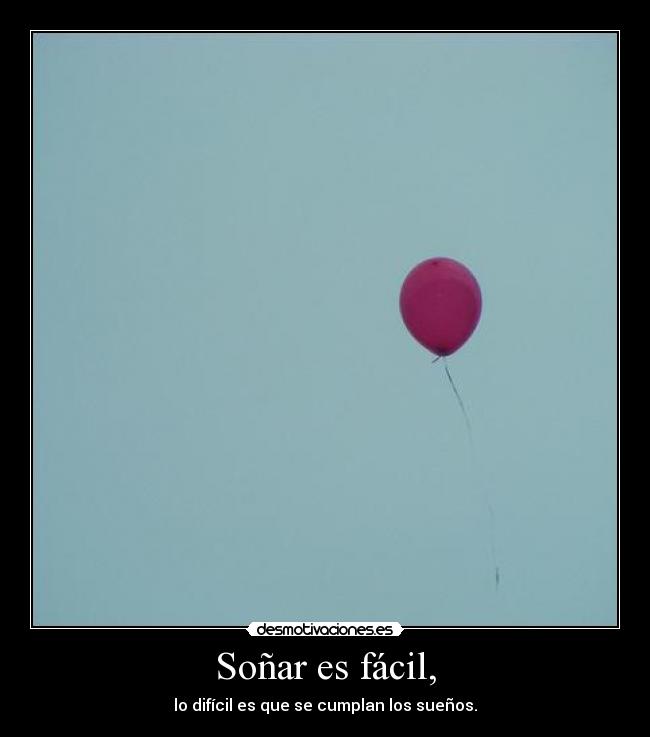 Soñar es fácil, -