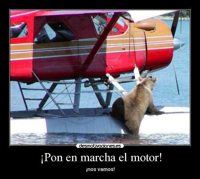 ¡Pon en marcha el motor! - ¡nos vamos!