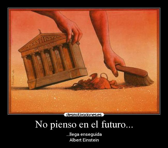 No pienso en el futuro... -