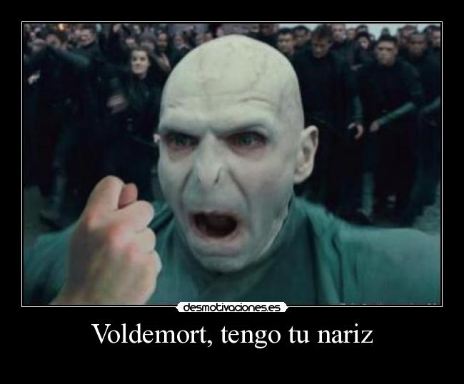 Voldemort, tengo tu nariz -