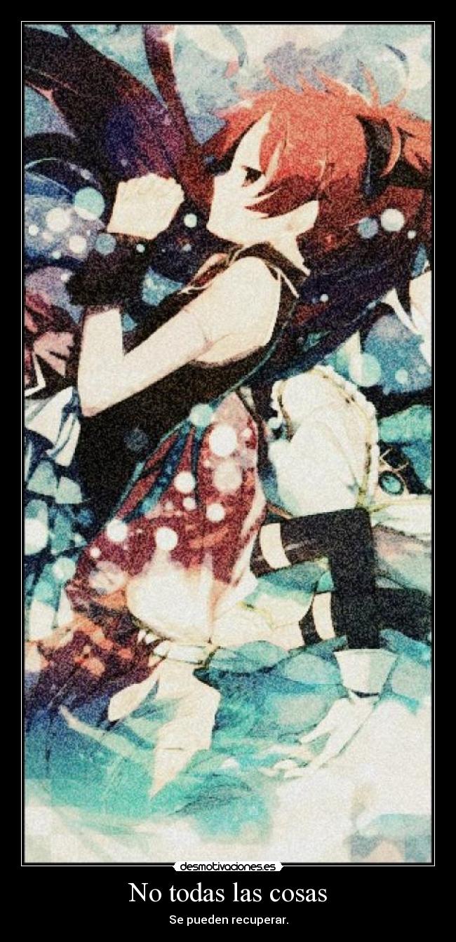 No todas las cosas - Se pueden recuperar.