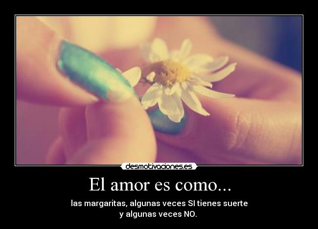 El amor es como... -