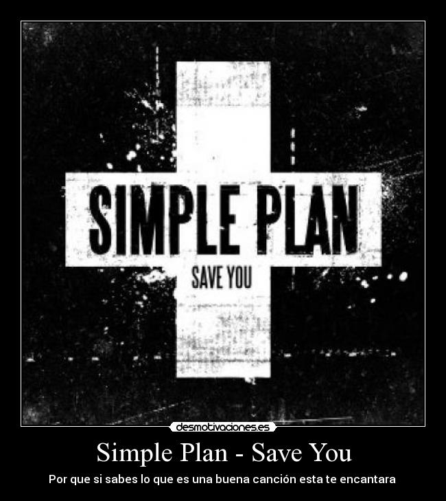 Simple Plan - Save You - Por que si sabes lo que es una buena canción esta te encantara 