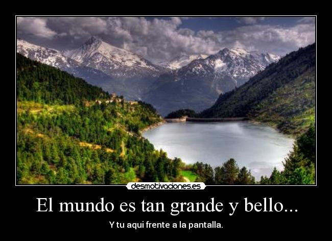 El mundo es tan grande y bello... - 