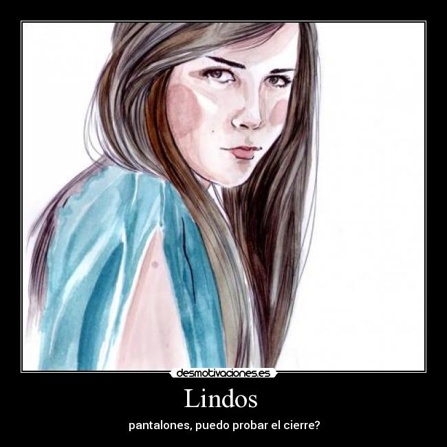 Lindos  - pantalones, puedo probar el cierre?