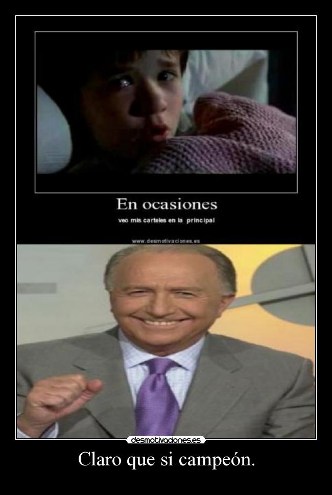 Claro que si campeón. -