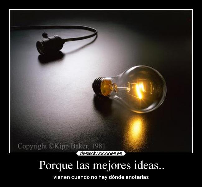 Porque las mejores ideas.. -