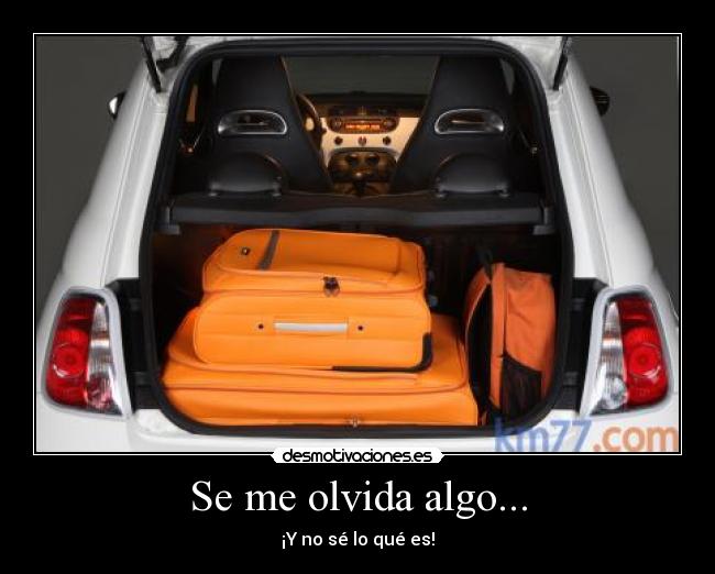 Se me olvida algo... - ¡Y no sé lo qué es!