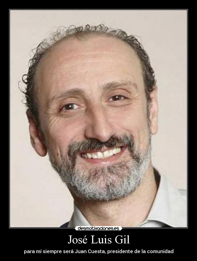 José Luis Gil - para mí siempre será Juan Cuesta, presidente de la comunidad