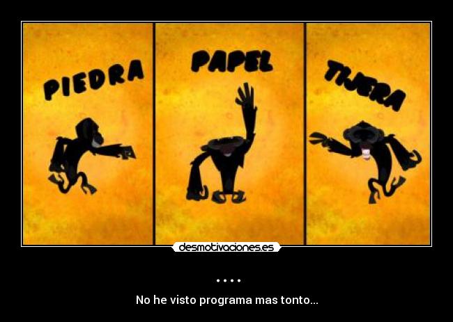 .... - No he visto programa mas tonto...