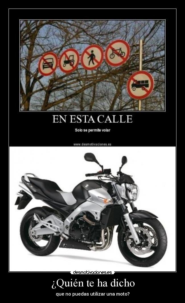 ¿Quién te ha dicho - que no puedas utilizar una moto?